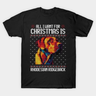 All I Want for Christmas is Rhodesian Ridgeback - Christmas Gift for Dog Lover T-Shirt